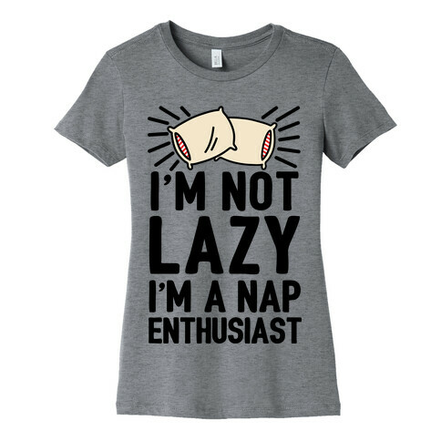 I'm Not Lazy I'm A Nap Enthusiast Womens T-Shirt