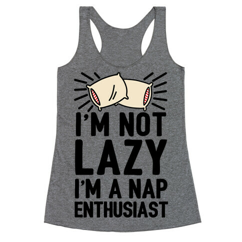 I'm Not Lazy I'm A Nap Enthusiast Racerback Tank Top