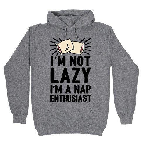 I'm Not Lazy I'm A Nap Enthusiast Hooded Sweatshirt