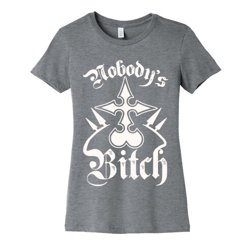 Nobody's Bitch Womens T-Shirt