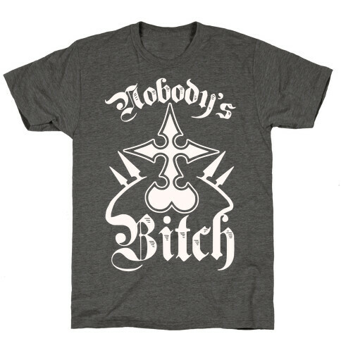 Nobody's Bitch T-Shirt