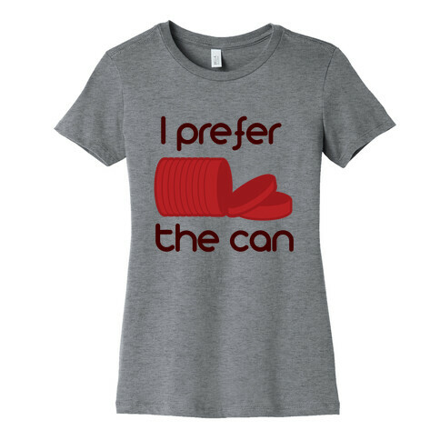 I prefer the can Womens T-Shirt