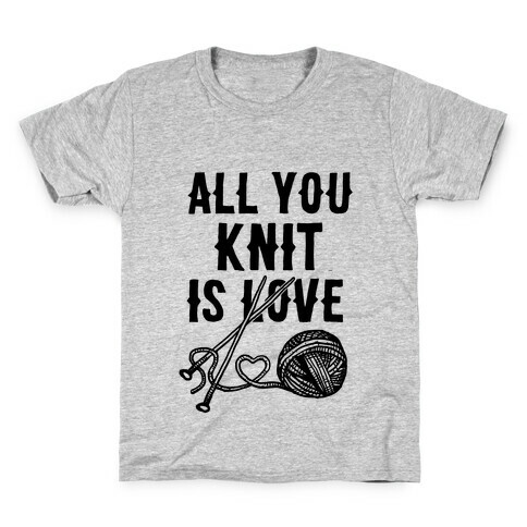 All You Knit Is Love Kids T-Shirt