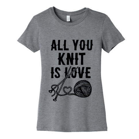 All You Knit Is Love Womens T-Shirt