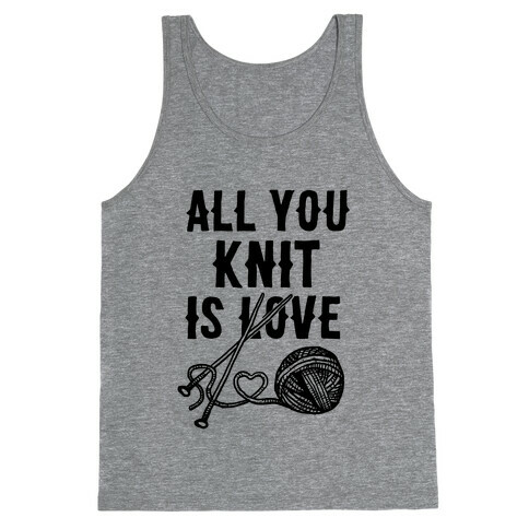 All You Knit Is Love Tank Top