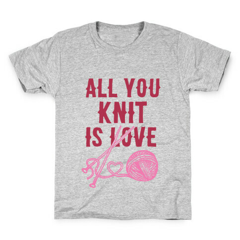 All You Knit Is Love Kids T-Shirt