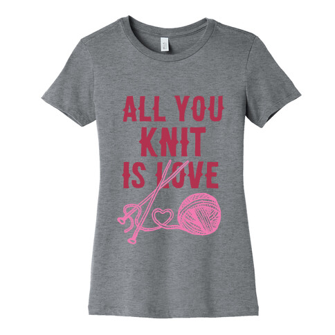 All You Knit Is Love Womens T-Shirt