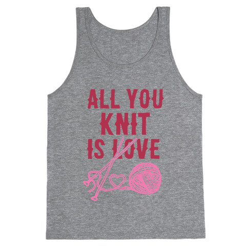 All You Knit Is Love Tank Top