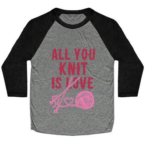 All You Knit Is Love Baseball Tee