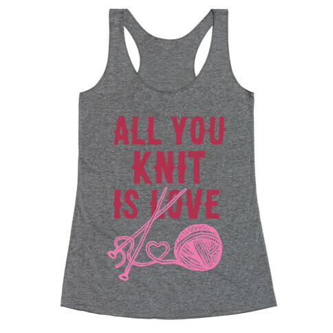 All You Knit Is Love Racerback Tank Top