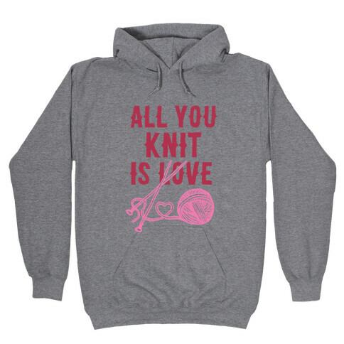 All You Knit Is Love Hooded Sweatshirt