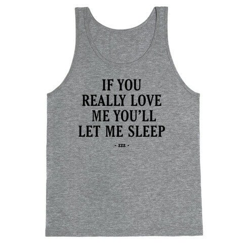 If You Really Love Me You'll Let Me Sleep Tank Top