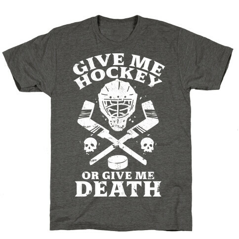 Give Me Hockey Or Give Me Death T-Shirt