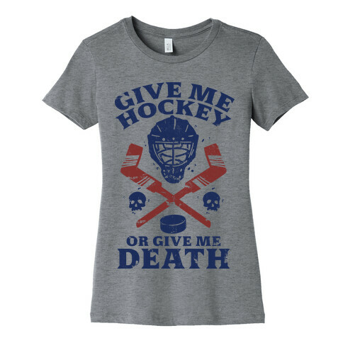 Give Me Hockey Or Give Me Death Womens T-Shirt