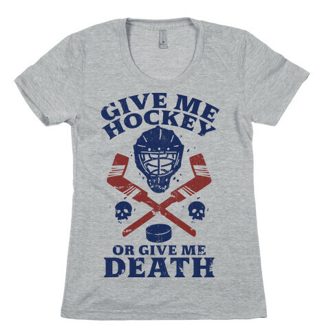 Give Me Hockey Or Give Me Death Womens T-Shirt