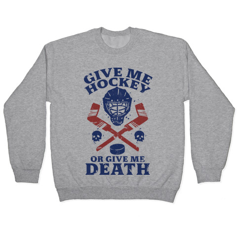 Give Me Hockey Or Give Me Death Pullover