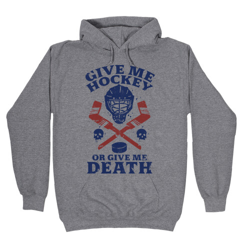 Give Me Hockey Or Give Me Death Hooded Sweatshirt