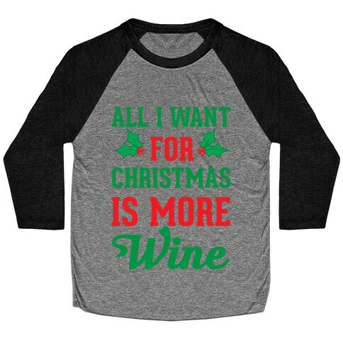 All I Want For Christmas Is More Wine Baseball Tee