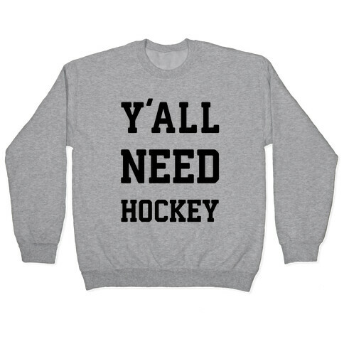 y'all Need Hockey Pullover