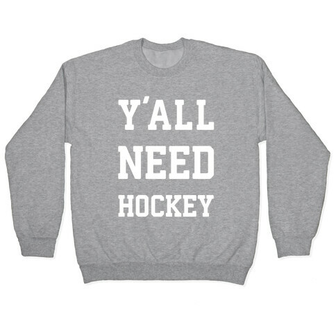y'all Need Hockey Pullover