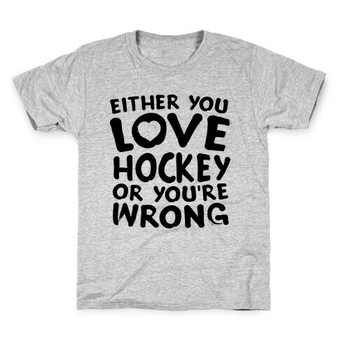 Either You Love Hockey Or You're Wrong Kids T-Shirt