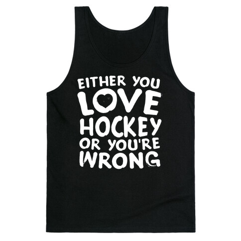 Either You Love Hockey Or You're Wrong Tank Top