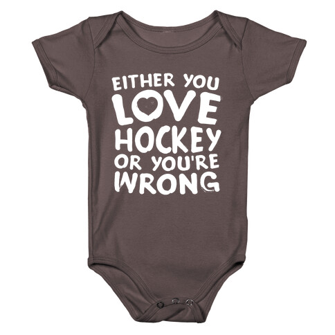 Either You Love Hockey Or You're Wrong Baby One-Piece