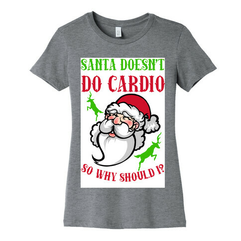 Santa Doesn't Do Cardio, Why Should I? Womens T-Shirt