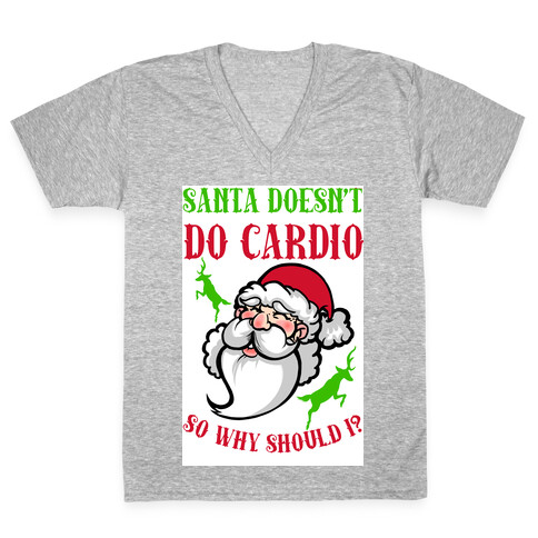 Santa Doesn't Do Cardio, Why Should I? V-Neck Tee Shirt