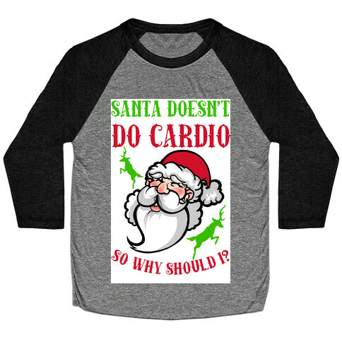 Santa Doesn't Do Cardio, Why Should I? Baseball Tee