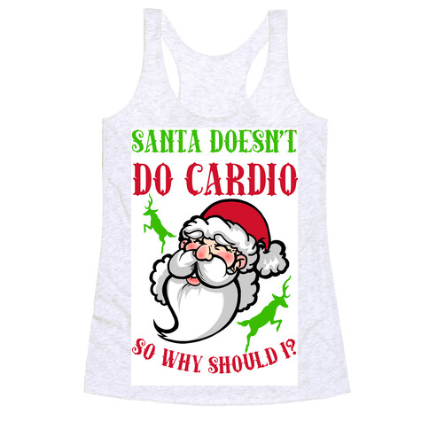 Santa Doesn't Do Cardio, Why Should I? Racerback Tank Top