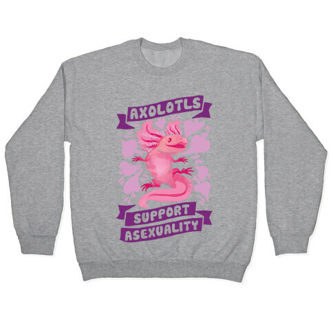 Axolotls Support Asexuality Pullover