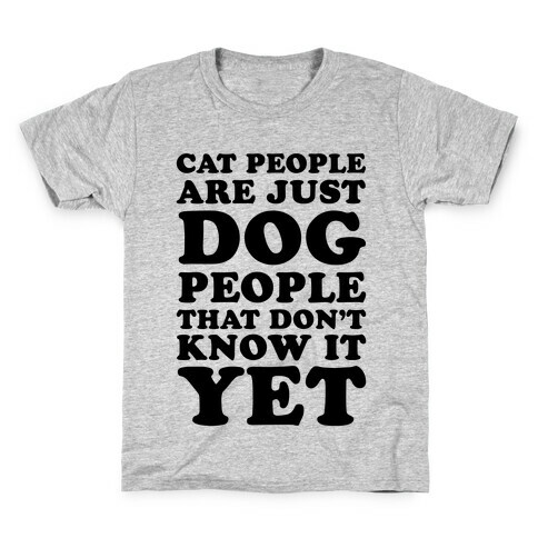 Cat People Are Just Dog People That Don't Know It Yet Kids T-Shirt