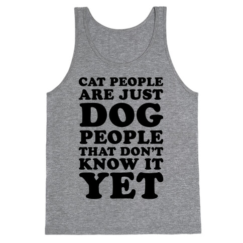 Cat People Are Just Dog People That Don't Know It Yet Tank Top