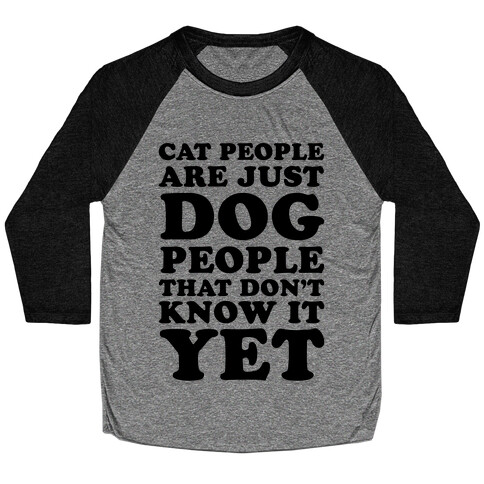 Cat People Are Just Dog People That Don't Know It Yet Baseball Tee