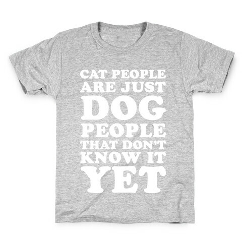 Cat People Are Just Dog People That Don't Know It Yet Kids T-Shirt