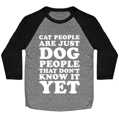 Cat People Are Just Dog People That Don't Know It Yet Baseball Tee