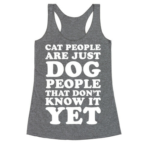 Cat People Are Just Dog People That Don't Know It Yet Racerback Tank Top