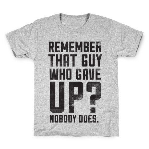 No One Remembers Quitters Kids T-Shirt