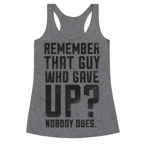No One Remembers Quitters Racerback Tank Top