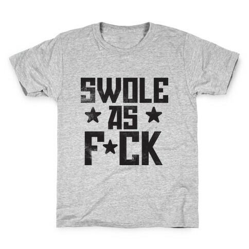 Swole as F*cK Kids T-Shirt