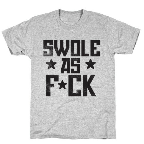 Swole as F*cK T-Shirt