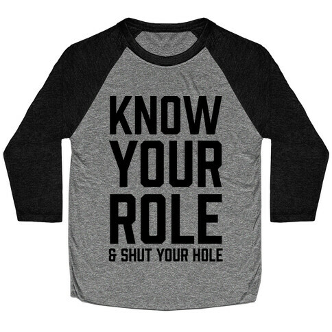 Know Your Role & Shut Your Hole Baseball Tee