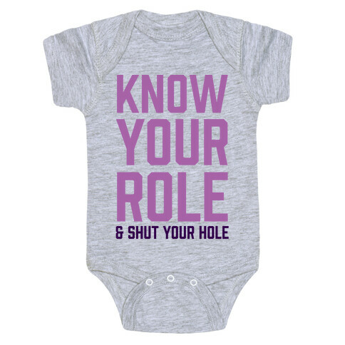 Know Your Role & Shut Your Hole Baby One-Piece