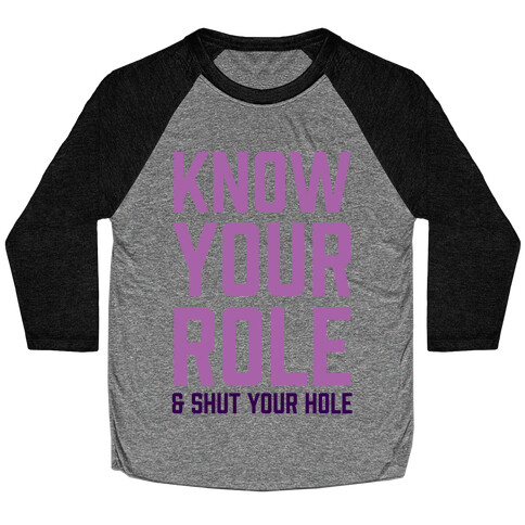 Know Your Role & Shut Your Hole Baseball Tee