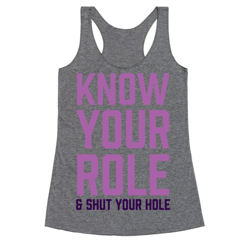 Know Your Role & Shut Your Hole Racerback Tank Top