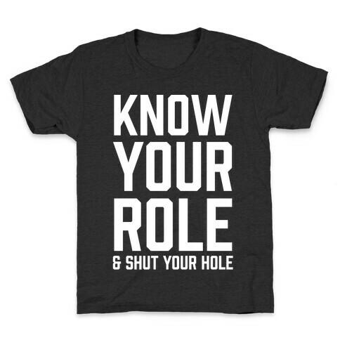 Know Your Role & Shut Your Hole Kids T-Shirt