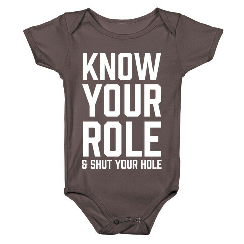 Know Your Role & Shut Your Hole Baby One-Piece
