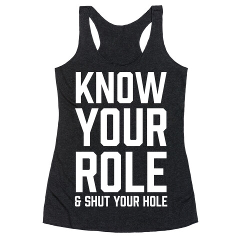 Know Your Role & Shut Your Hole Racerback Tank Top
