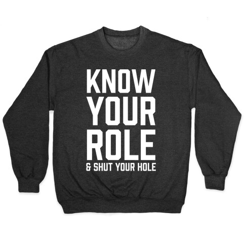 Know Your Role & Shut Your Hole Pullover